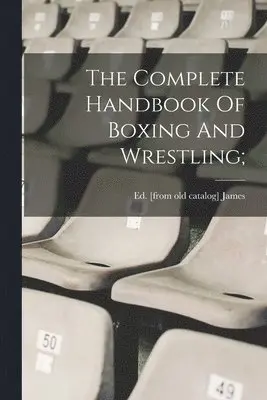 Ed [From Old Catalog] James - Complete Handbook Of Boxing And Wrestling;, Häftad. Tillgänglighet: Lägg i varukorg
