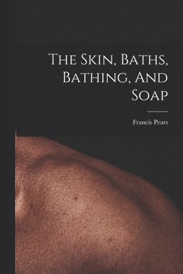 Skin, Baths, Bathing, And Soap