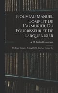 Nouveau Manuel Complet De L'armurier, Du Fourbisseur Et De L'arquebusier