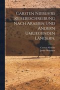 Carsten Niebuhrs Reisebeschreibung nach Arabien und andern umliegenden L�ndern.