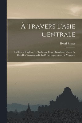 Henri Moser - À Travers L'asie Centrale, Häftad