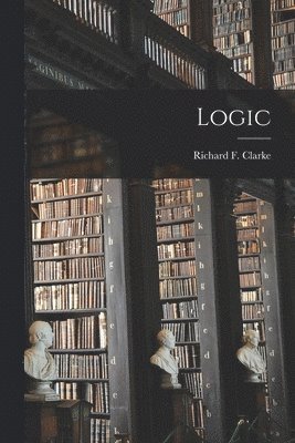 Richard F Clarke (S J - Logic, Häftad. Tillgänglighet: Lägg i varukorg