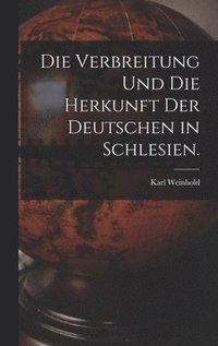 Verbreitung und die Herkunft der Deutschen in Schlesien.