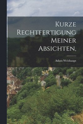 Adam Weishaupt - Kurze Rechtfertigung meiner Absichten,, Häftad