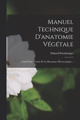 Eduard Strasburger - Manuel Technique D'anatomie Végétale, Häftad