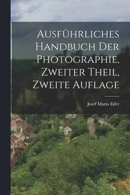Josef Maria Eder - Ausführliches Handbuch der Photographie, Zweiter Theil, Zweite Auflage, Häftad. Tillgänglighet: Lägg i varukorg