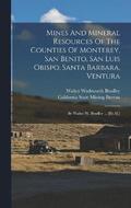 Mines And Mineral Resources Of The Counties Of Monterey, San Benito, San Luis Obispo, Santa Barbara, Ventura