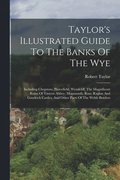 Taylor's Illustrated Guide To The Banks Of The Wye