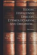 Isidori Hispalensis Episcopi Etymologiarvm Sive Originvm...