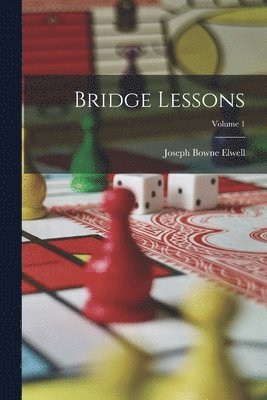 Joseph Bowne Elwell - Bridge Lessons; Volume 1, Häftad. Tillgänglighet: Lägg i varukorg