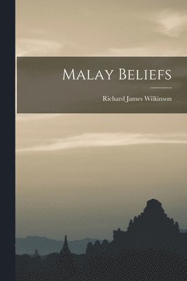 Richard James Wilkinson - Malay Beliefs, Häftad