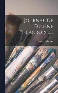 Journal De Eugene Delacroix ......