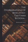 The Dharmmapada Of Bhagavad-gautama Buddha...