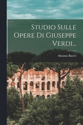 Abramo Basevi - Studio Sulle Opere Di Giuseppe Verdi..., Häftad