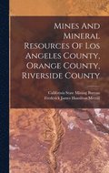 Mines And Mineral Resources Of Los Angeles County, Orange County, Riverside County