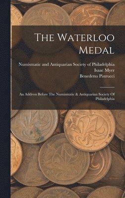 Isaac Myer, Benedetto Pistrucci, Numismatic and Antiquarian Society of P - Waterloo Medal, Inbunden