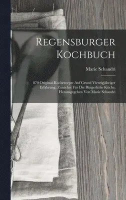 Marie Schandri - Regensburger Kochbuch, Inbunden. Tillgänglighet: Lägg i varukorg