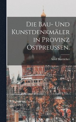 Adolf Boetticher - Bau- und Kunstdenkmäler in Provinz Ostpreußen., Inbunden. Tillgänglighet: Lägg i varukorg