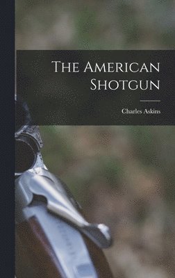 Charles Askins - American Shotgun, Inbunden. Tillgänglighet: Lägg i varukorg
