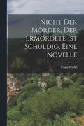 Nicht der Mrder, der Ermordete ist Schuldig, eine Novelle