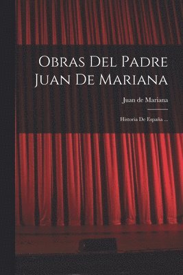 Juan De Mariana - Obras Del Padre Juan De Mariana, Häftad
