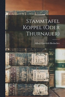 Albert Gottlieb Heckscher - Stammtafel Koppel (oder Thurnauer), Häftad