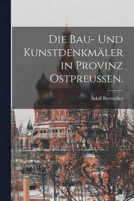 Bau- und Kunstdenkmäler in Provinz Ostpreußen.