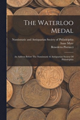Isaac Myer, Benedetto Pistrucci, Numismatic and Antiquarian Society of P - Waterloo Medal, Häftad