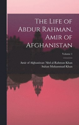 Amir Of Afghanis Abd Al-Rahman Khan, Sultan Muhammad Khan - Life of Abdur Rahman, Amir of Afghanistan; Volume 1, Inbunden