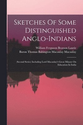 William Ferguson Beatson Laurie, Baron Thomas Babington Macaulay Macaula - Sketches Of Some Distinguished Anglo-indians, Häftad