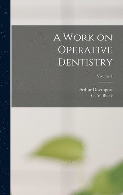 Arthur Davenport 1870-1937 Black - Work on Operative Dentistry; Volume 1, Inbunden. Tillgänglighet: Tillfälligt slut