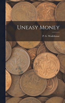 P G Wodehouse - Uneasy Money, Inbunden