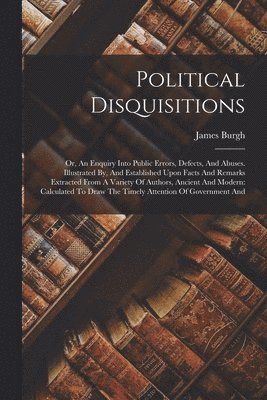 James Burgh - Political Disquisitions, Häftad. Tillgänglighet: Lägg i varukorg