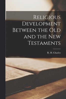 R. H. (Robert Henry) Charles - Religious Development Between the Old and the New Testaments, Häftad
