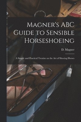 Dennis Magner - Magner's ABC Guide to Sensible Horseshoeing, Häftad. Tillgänglighet: Lägg i varukorg