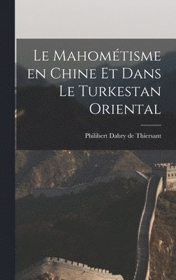 Philibert Dabry de Thiersant - Mahométisme en Chine et Dans le Turkestan Oriental, Inbunden