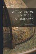 Treatise on Nautical Astronomy