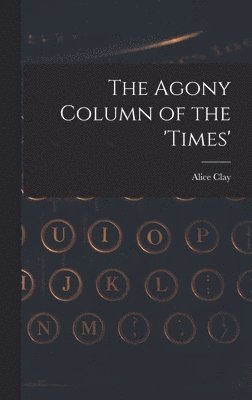 Alice Clay - Agony Column of the 'Times', Inbunden