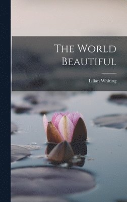 Lilian Whiting - World Beautiful, Inbunden