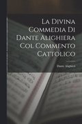 Divina Commedia Di Dante Alighiera Col Commento Cattolico