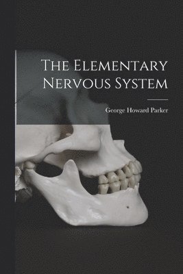 George Howard Parker - Elementary Nervous System, Häftad