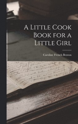 Caroline French Benton - Little Cook Book for a Little Girl, Inbunden. Tillgänglighet: Lägg i varukorg
