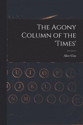 Alice Clay - Agony Column of the 'Times', Häftad