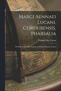 Marci Aennaei Lucani, Cordubensis, Pharsalia