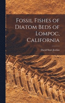 Jordan David Starr - Fossil Fishes of Diatom Beds of Lompoc, California, Inbunden. Tillgänglighet: Lägg i varukorg