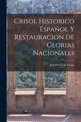 José Ferrer de Couto - Crisol Historico Español y Restauracion de Glorias Nacionales, Häftad. Tillgänglighet: Lägg i varukorg