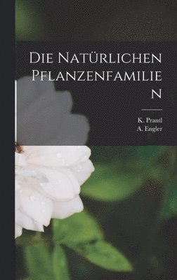 A Engler, K Prantl - Natürlichen Pflanzenfamilien, Inbunden