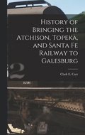 History of Bringing the Atchison, Topeka, and Santa Fe Railway to Galesburg