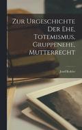 Zur Urgeschichte der Ehe, Totemismus, Gruppenehe, Mutterrecht