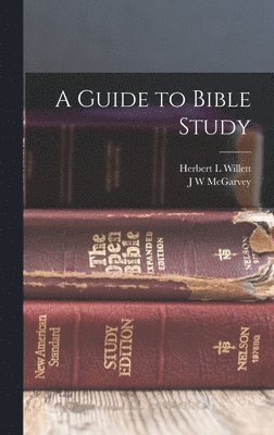 J W McGarvey, Herbert L Willett - Guide to Bible Study, Inbunden
